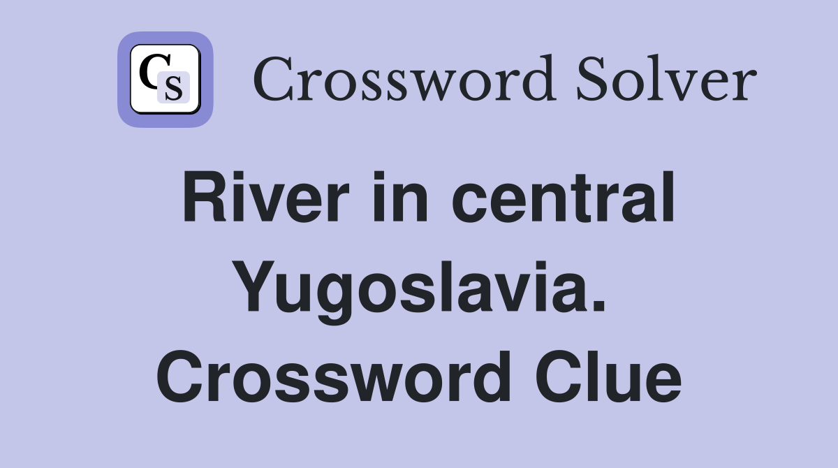 River in central Yugoslavia. Crossword Clue