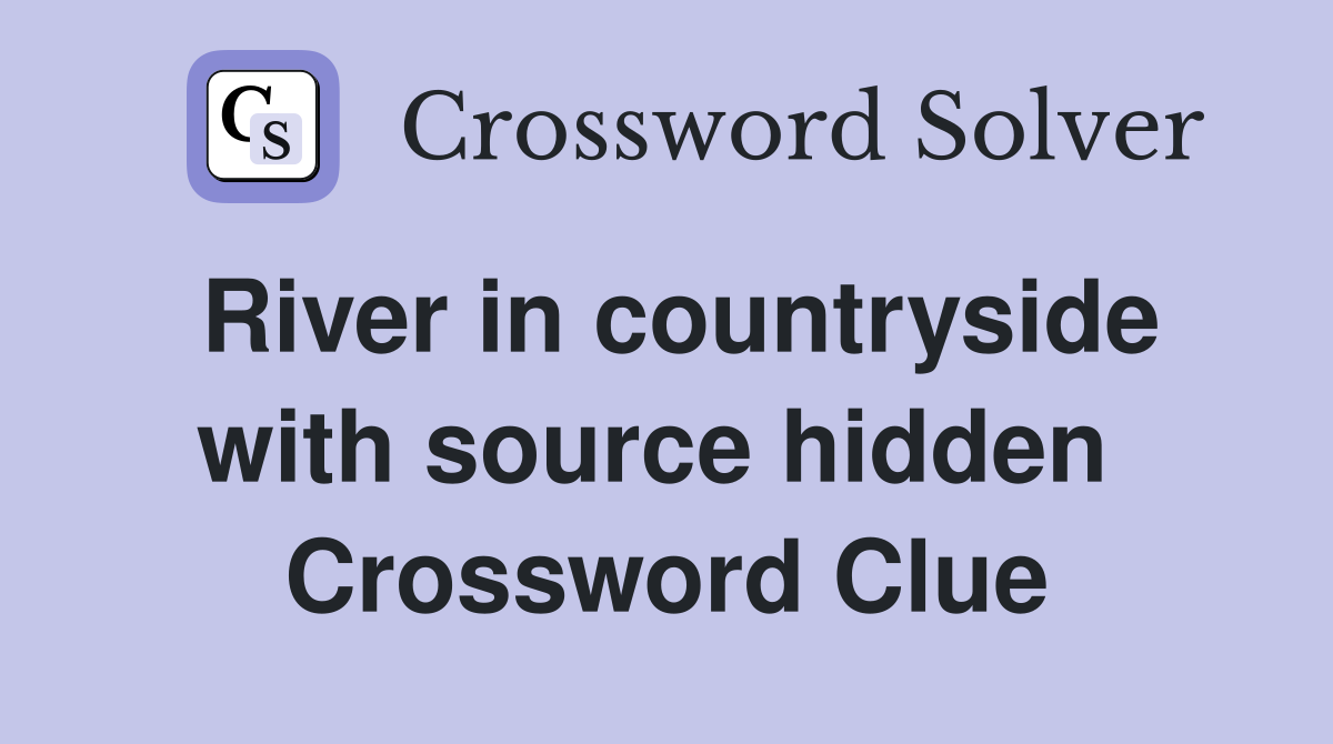 River in countryside with source hidden  Crossword Clue
