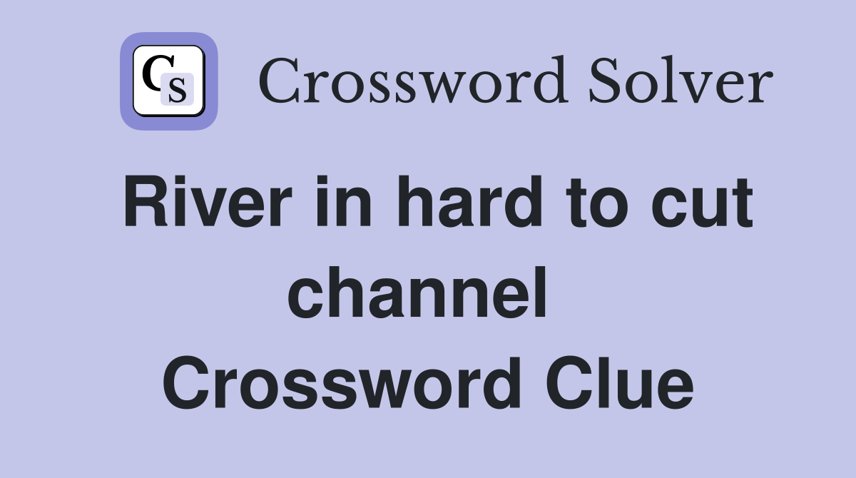 River in hard to cut channel  Crossword Clue