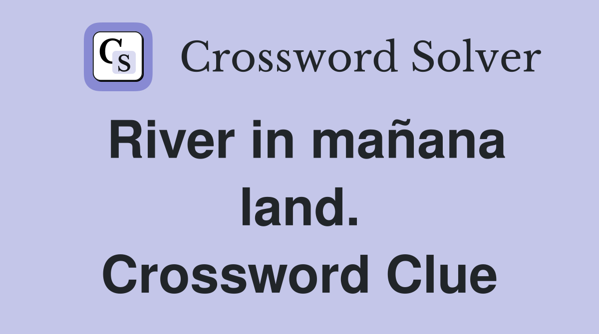 River in mañana land. Crossword Clue
