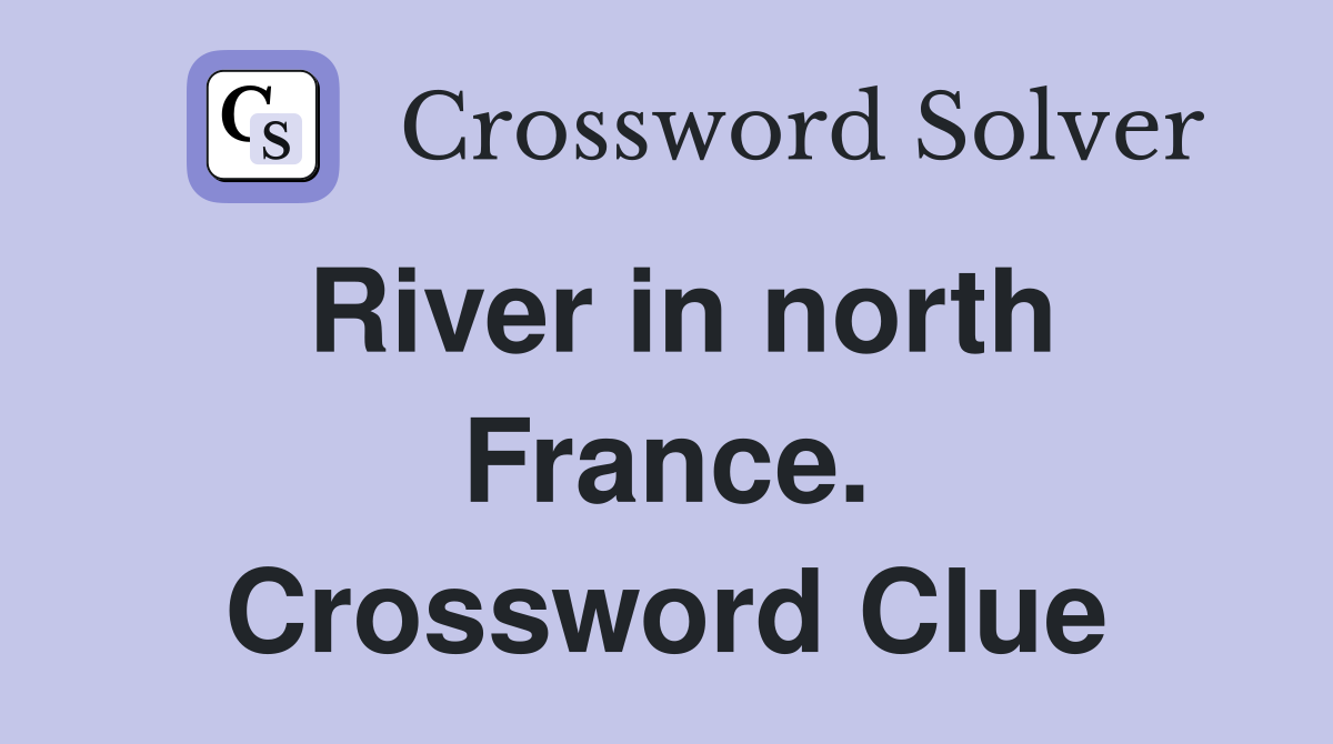 River in north France. Crossword Clue