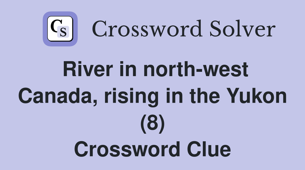 River in north-west Canada, rising in the Yukon (8) Crossword Clue