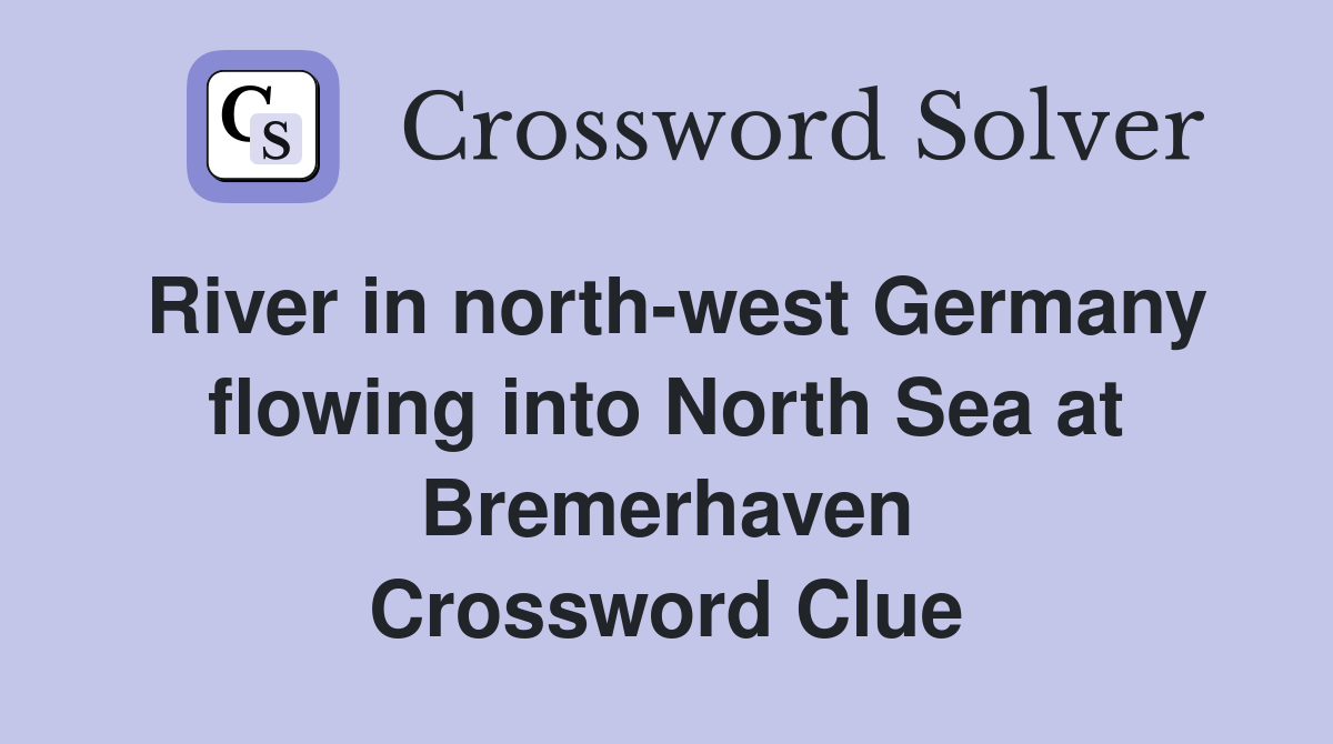 River in north-west Germany flowing into North Sea at Bremerhaven Crossword Clue