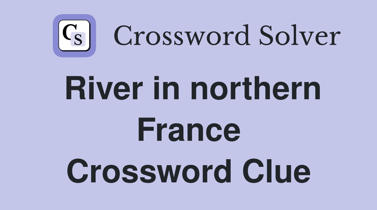 River in northern France Crossword Clue
