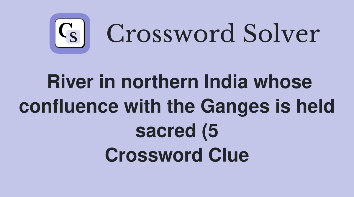 River in northern India whose confluence with the Ganges is held sacred River in northern India whose confluence with the Ganges is held sacred