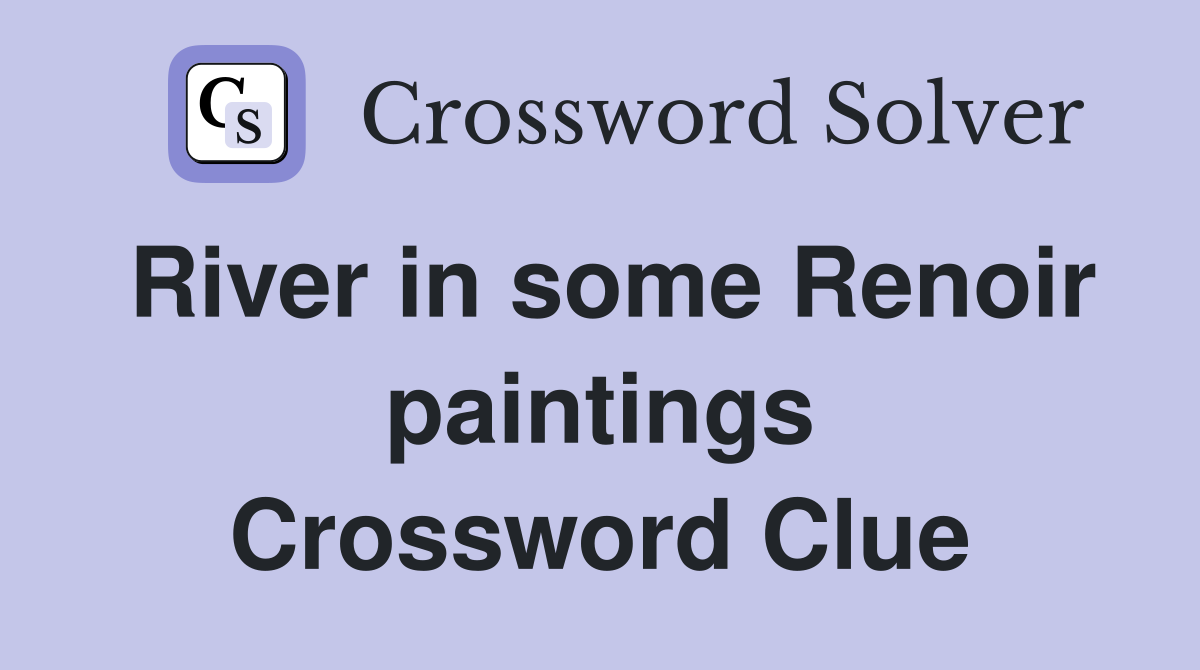 River in some Renoir paintings Crossword Clue