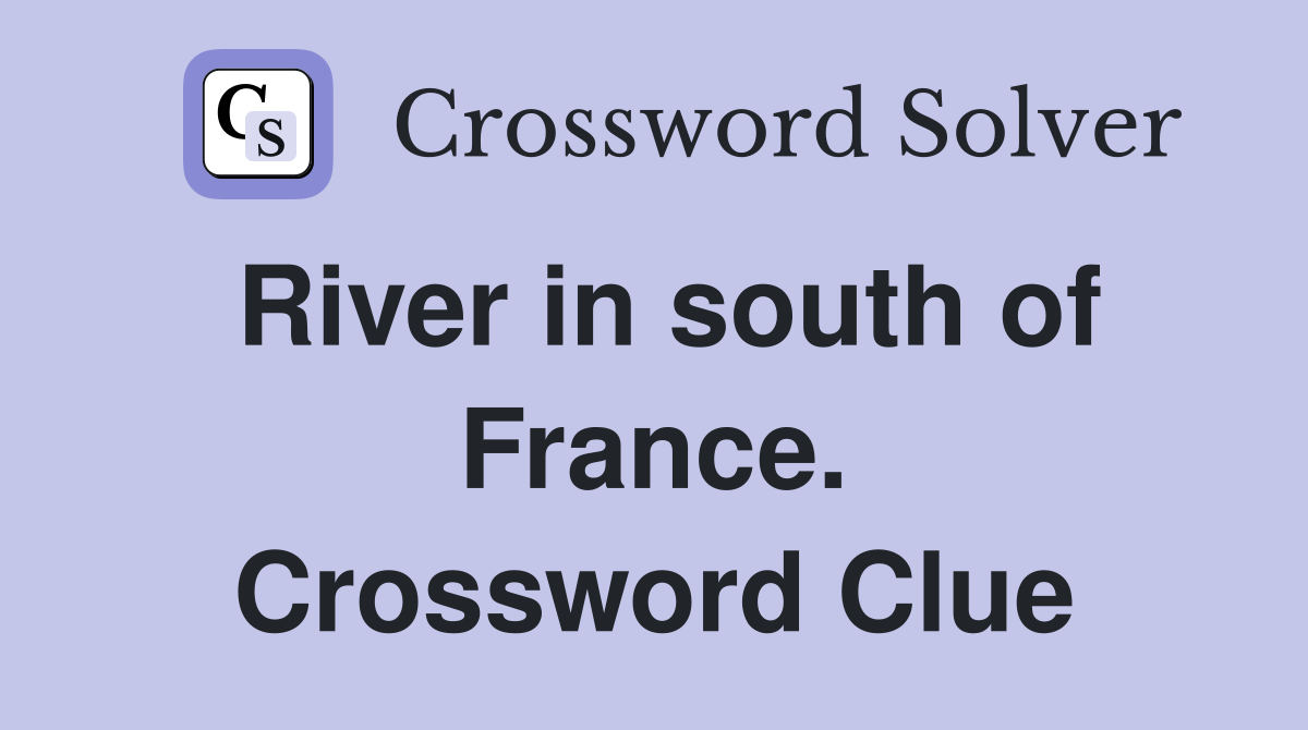 River in south of France. Crossword Clue