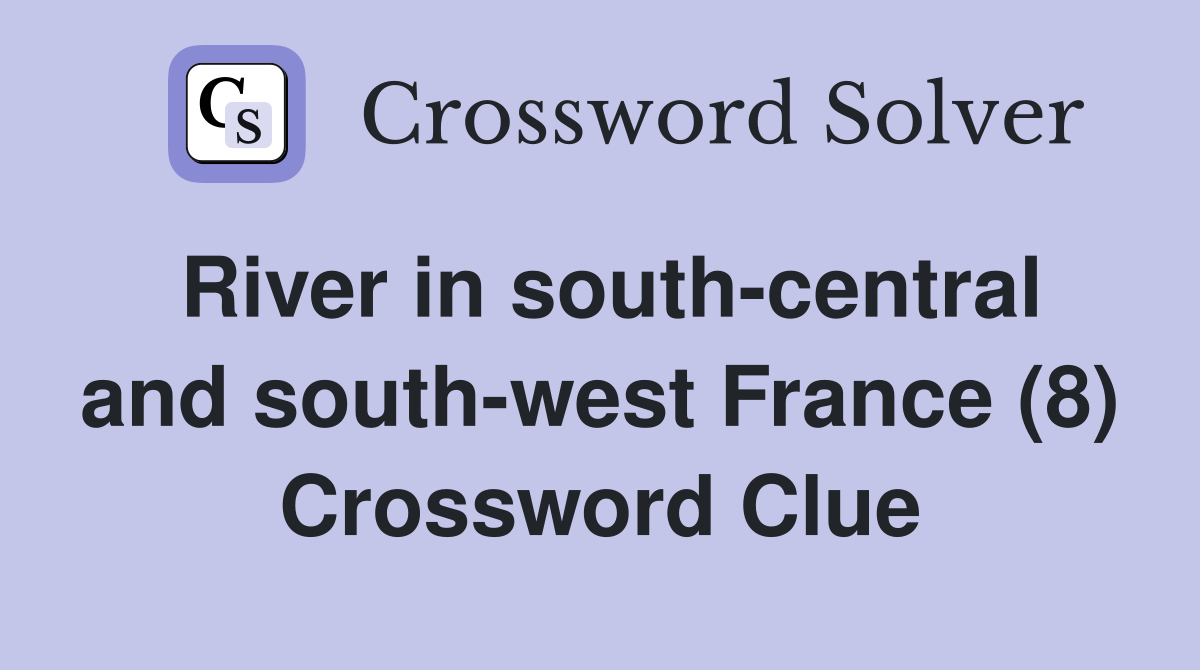 River in south-central and south-west France (8) Crossword Clue