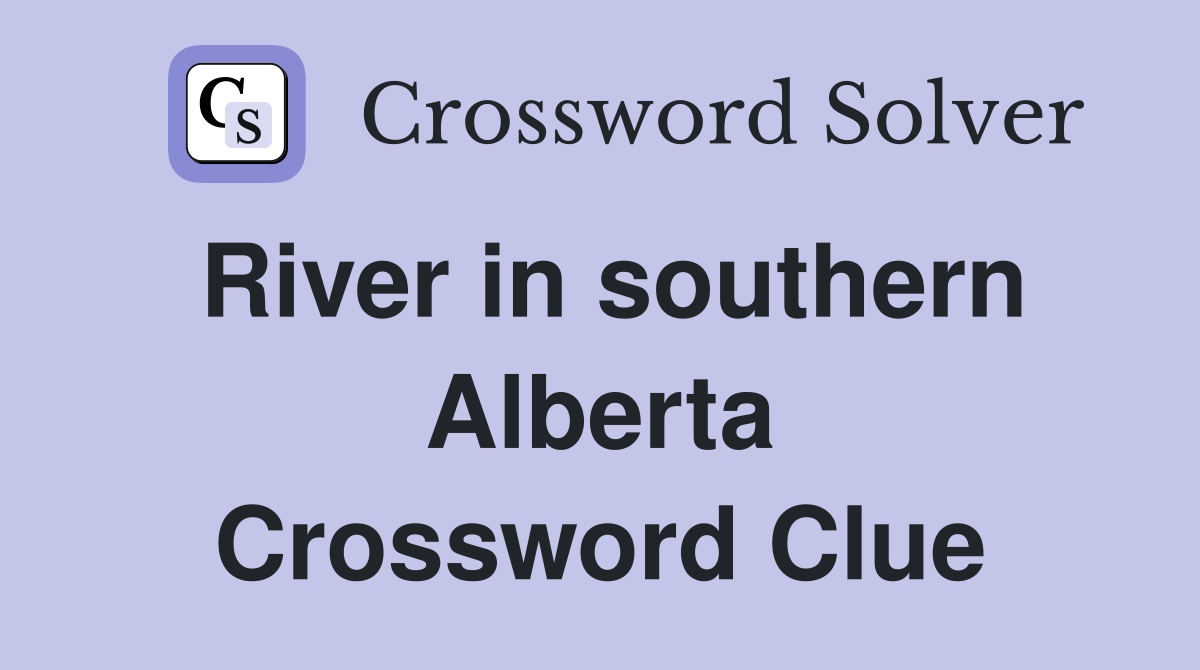 River in southern Alberta Crossword Clue