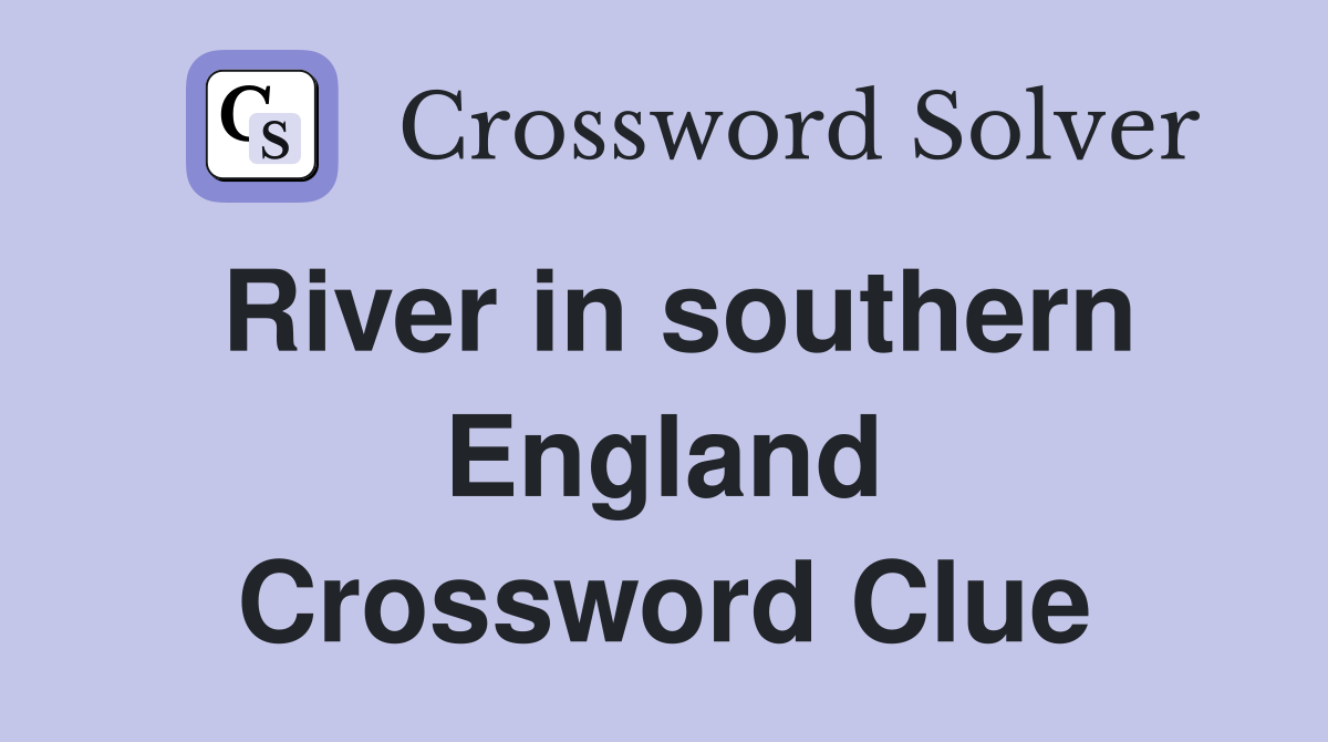 River in southern England Crossword Clue