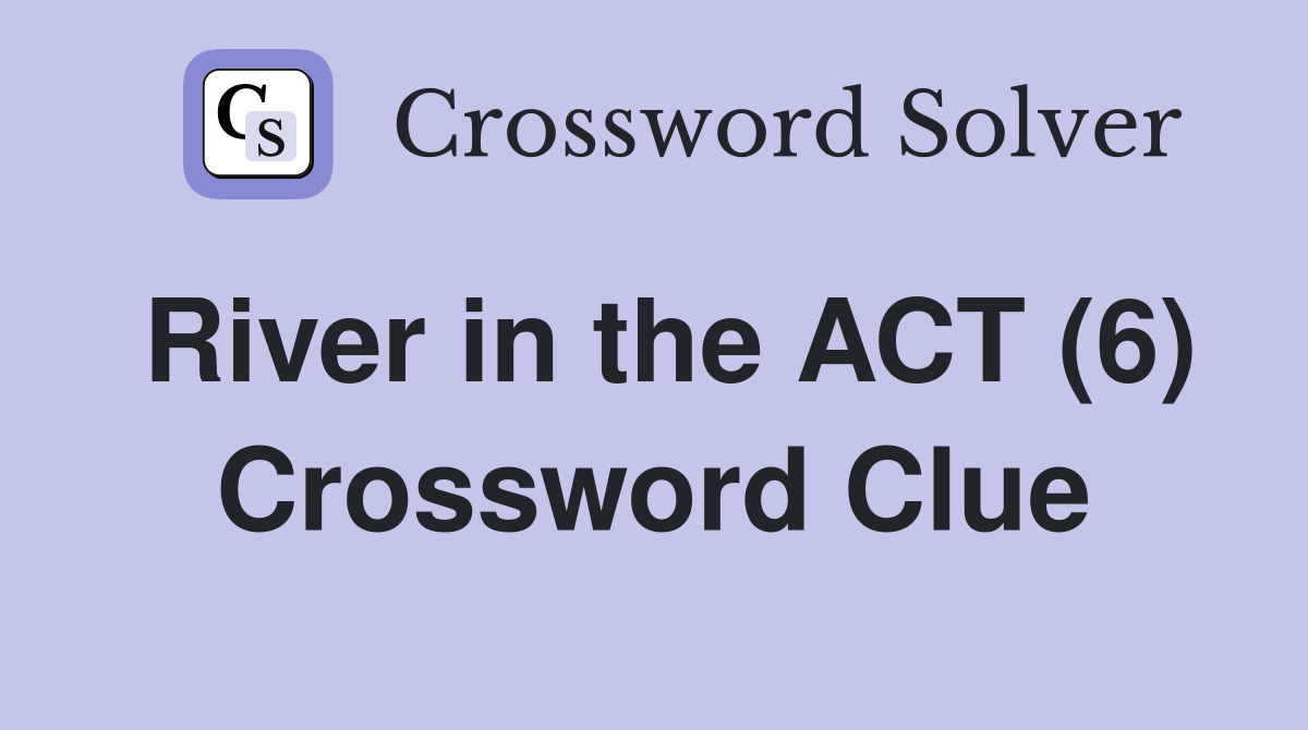 River in the ACT (6) Crossword Clue