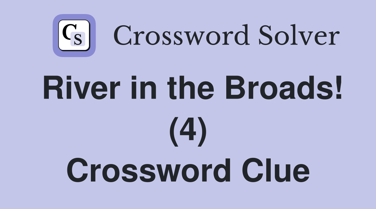 River in the Broads! (4) Crossword Clue
