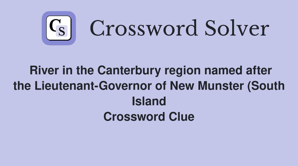 River in the Canterbury region named after the Lieutenant Governor of River in the Canterbury region named after the Lieutenant Governor of