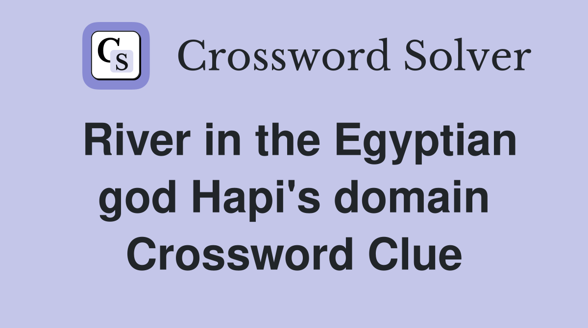 River in the Egyptian god Hapi's domain Crossword Clue