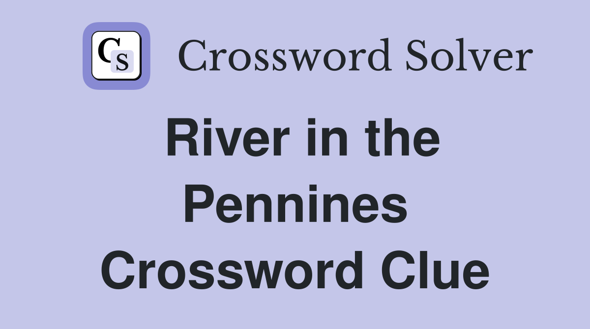 River in the Pennines Crossword Clue