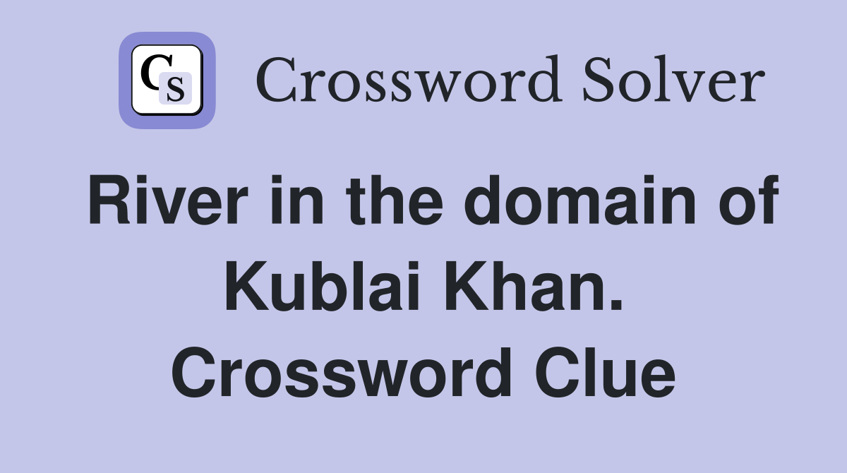 River in the domain of Kublai Khan. Crossword Clue