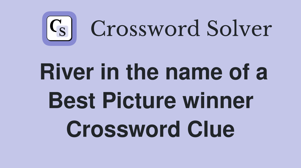River in the name of a Best Picture winner Crossword Clue
