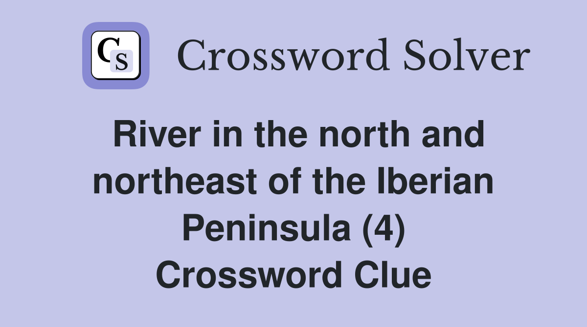River in the north and northeast of the Iberian Peninsula (4) Crossword Clue