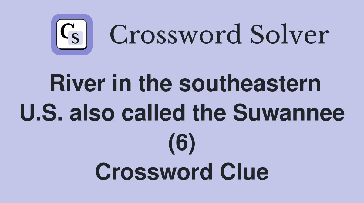 River in the southeastern U.S. also called the Suwannee (6) Crossword Clue