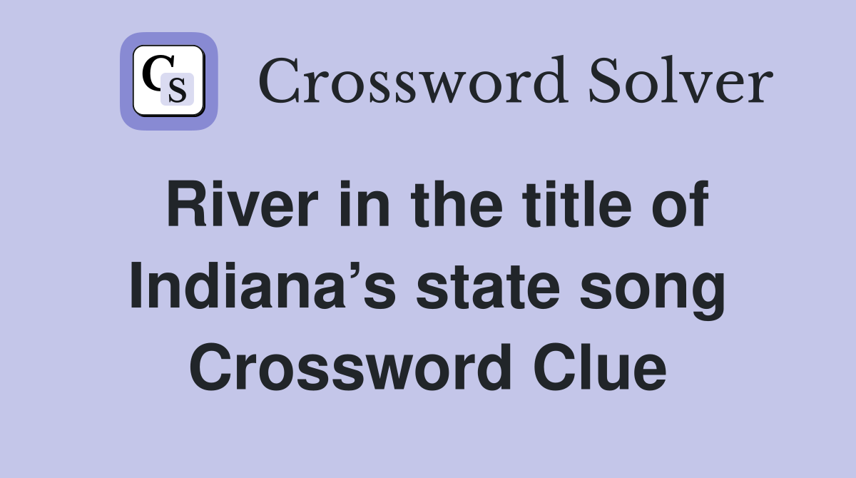 River in the title of Indiana’s state song Crossword Clue