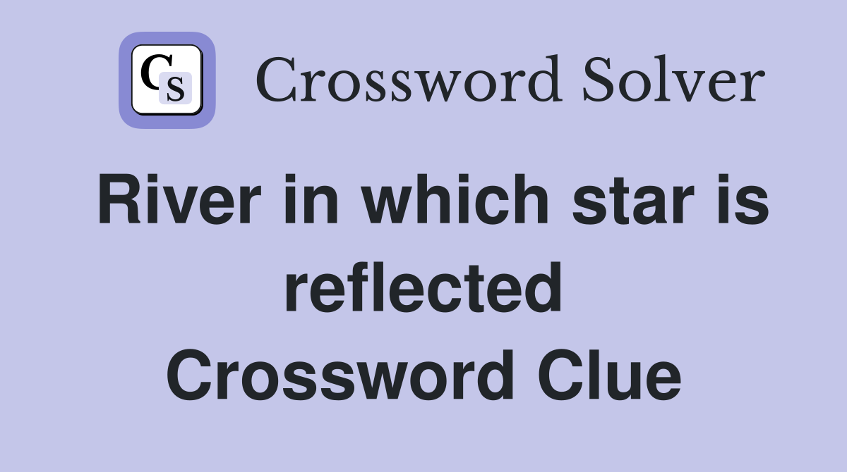 River in which star is reflected Crossword Clue