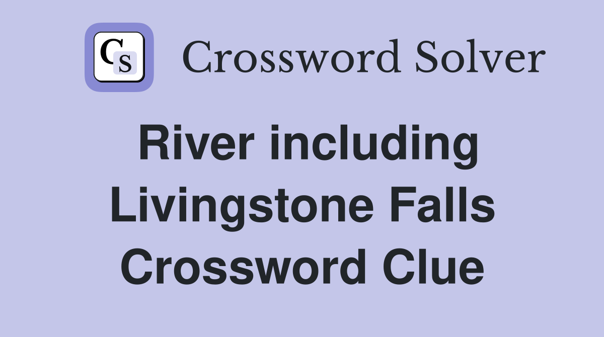 River including Livingstone Falls Crossword Clue