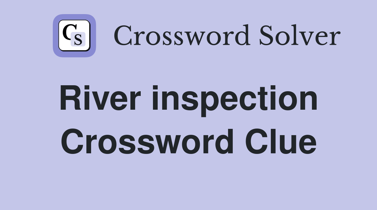 River inspection  Crossword Clue