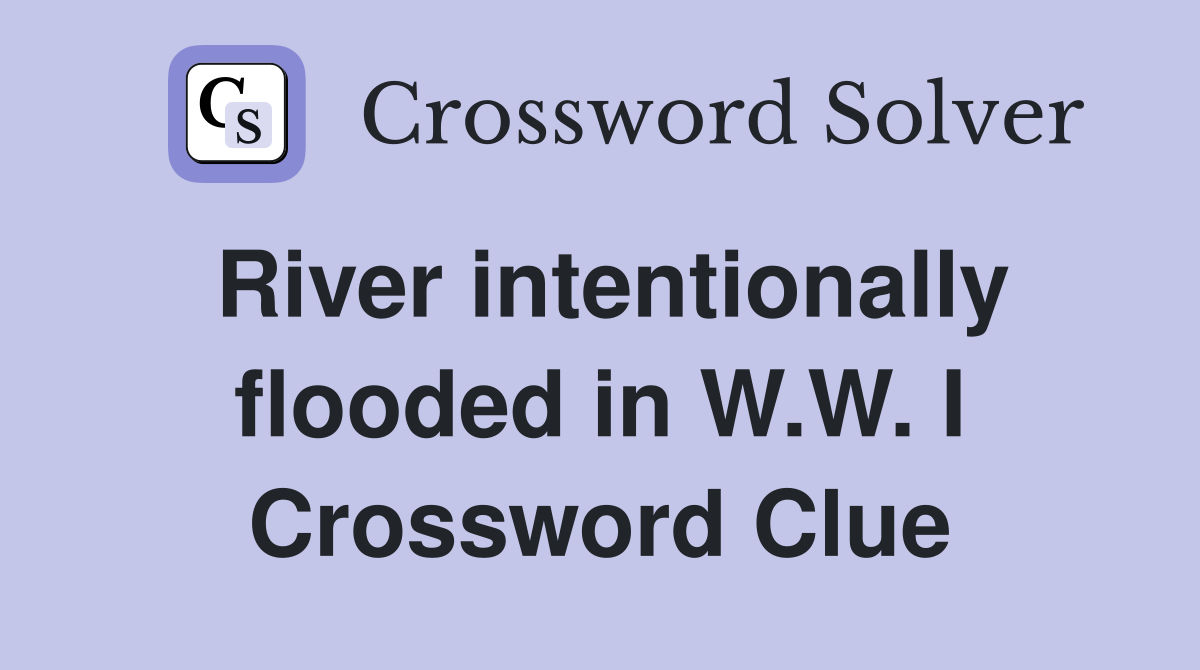 River intentionally flooded in W.W. I Crossword Clue