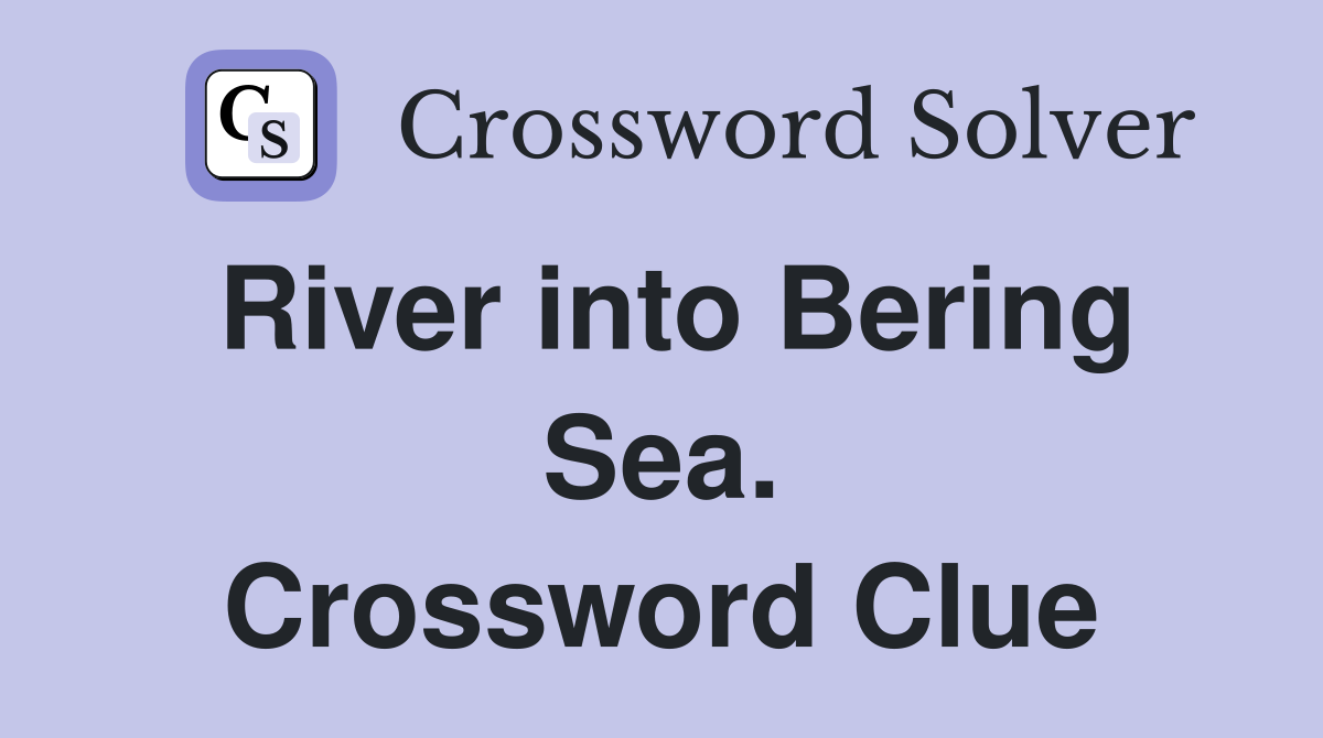 River into Bering Sea. Crossword Clue