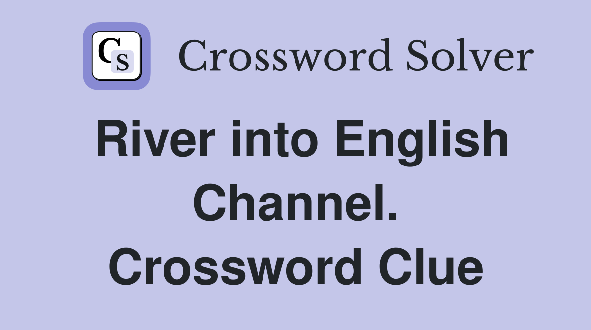 River into English Channel. Crossword Clue