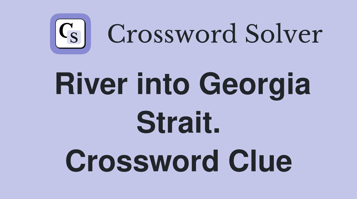 River into Georgia Strait. Crossword Clue
