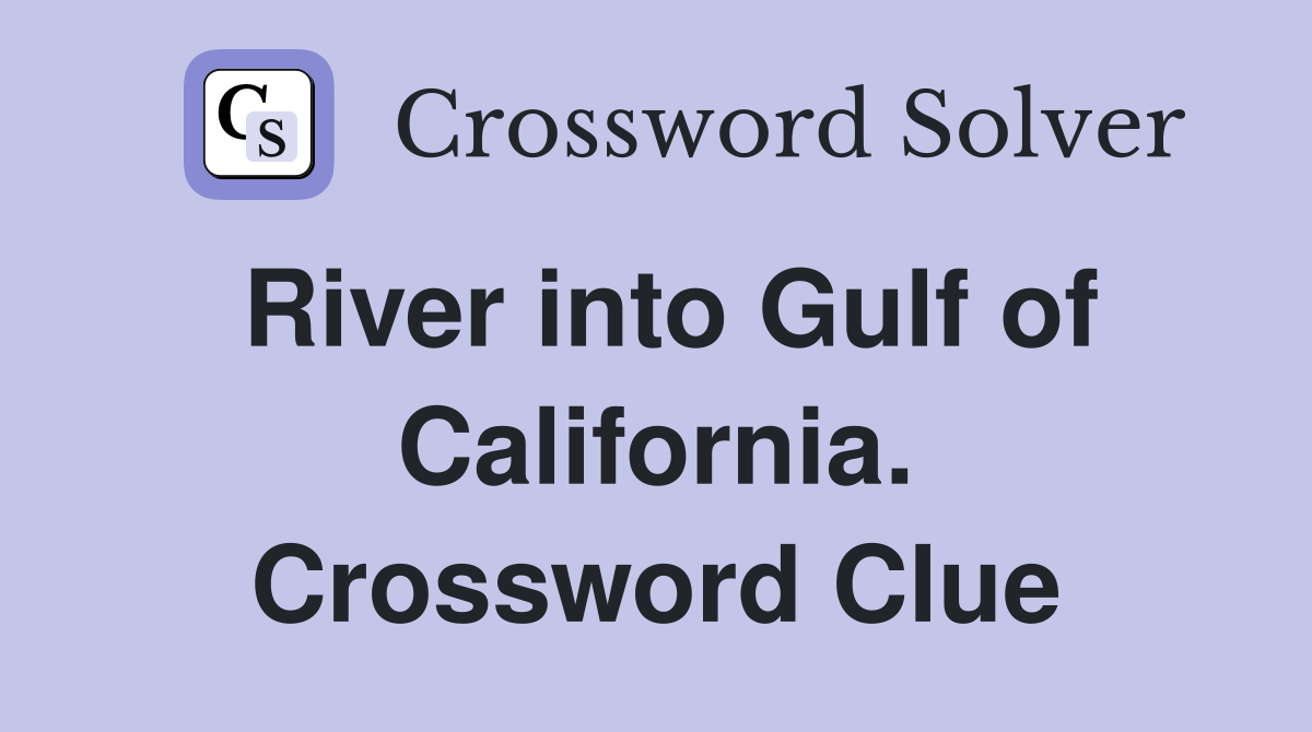 River into Gulf of California. Crossword Clue