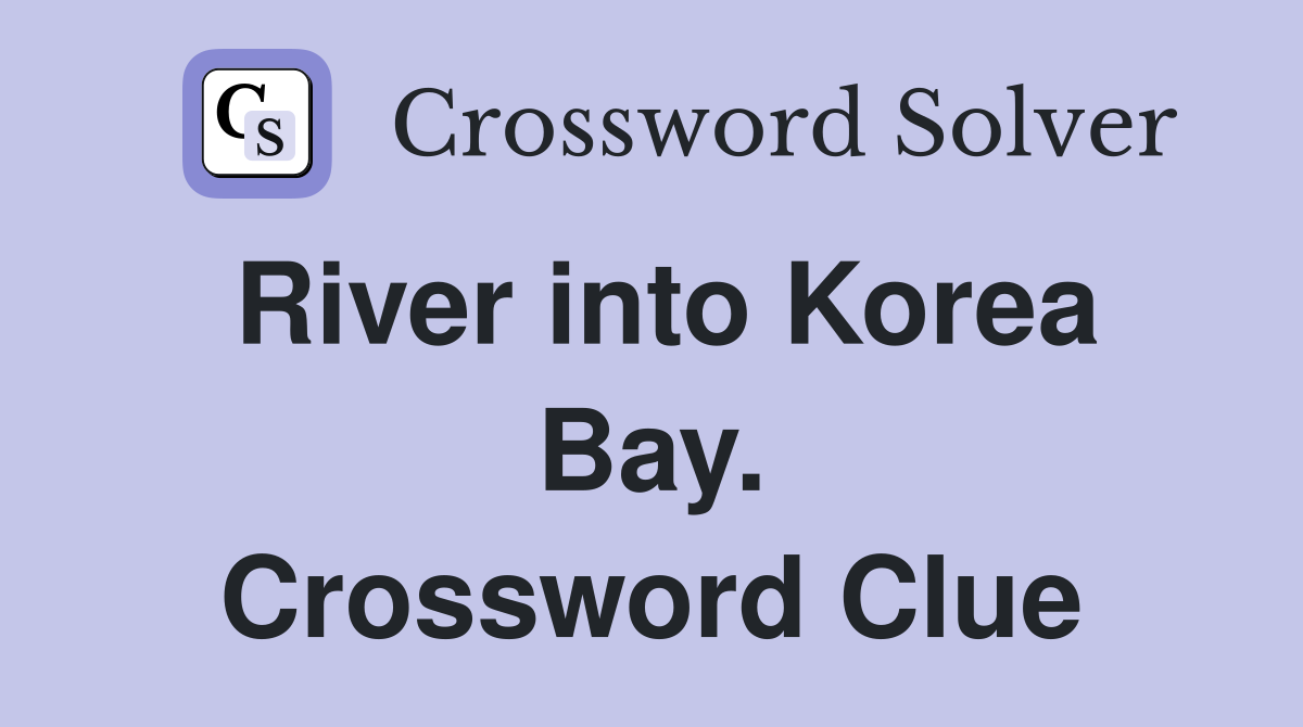 River into Korea Bay. Crossword Clue
