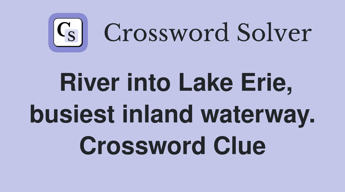 River into Lake Erie, busiest inland waterway. Crossword Clue