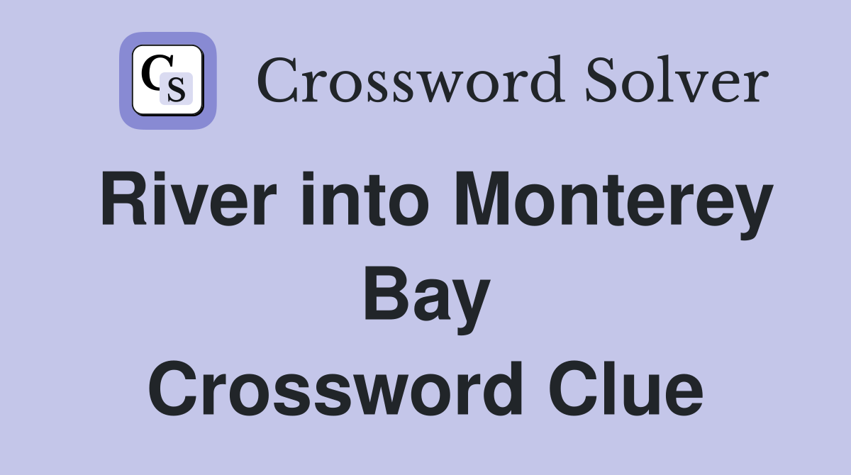 River into Monterey Bay Crossword Clue