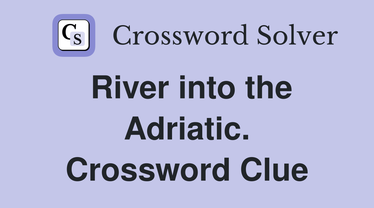 River into the Adriatic. Crossword Clue