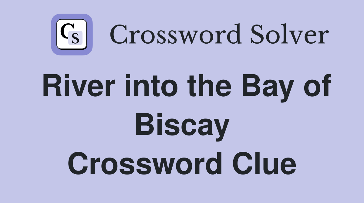 River into the Bay of Biscay Crossword Clue