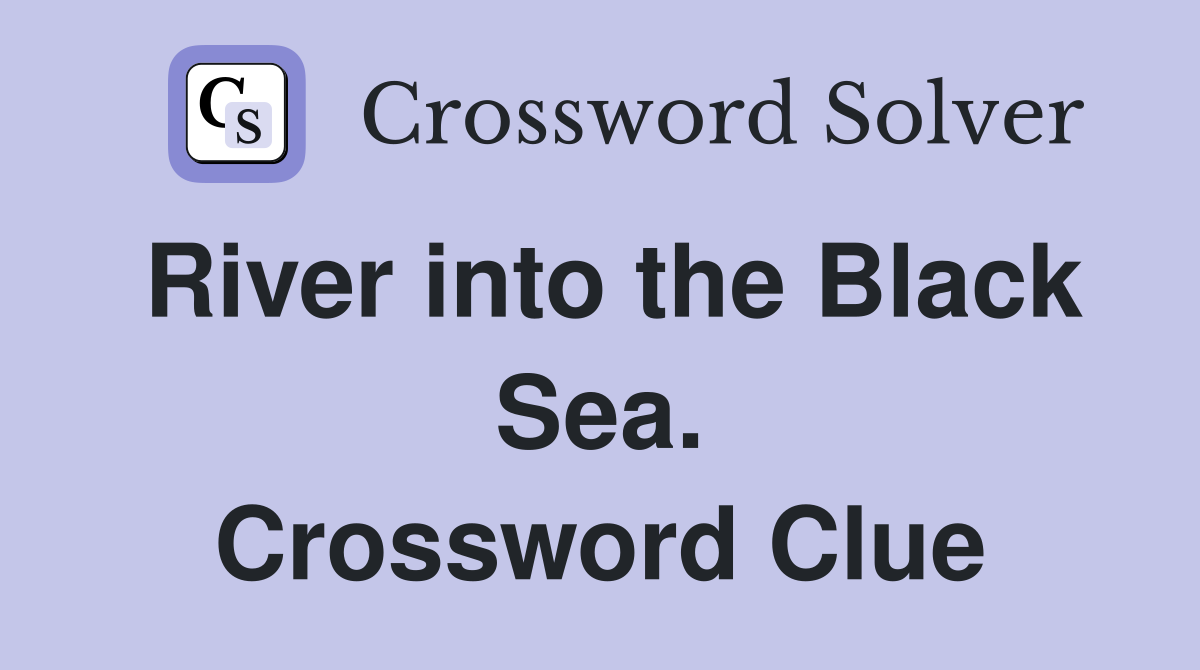 River into the Black Sea. Crossword Clue