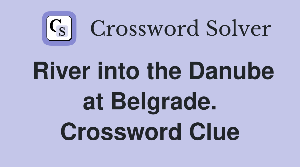 River into the Danube at Belgrade. Crossword Clue