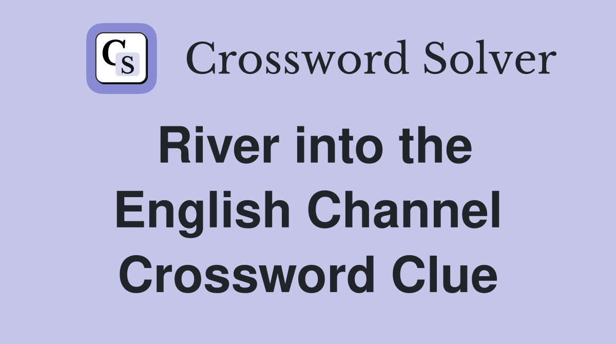 River into the English Channel Crossword Clue