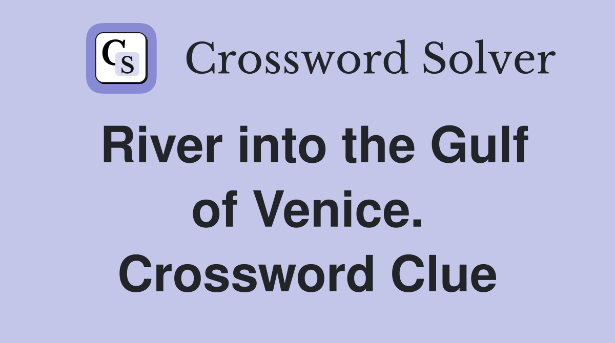 River into the Gulf of Venice. Crossword Clue