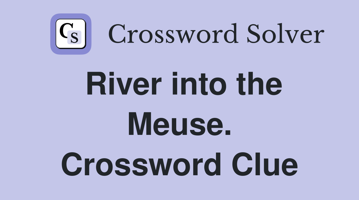 River into the Meuse. Crossword Clue