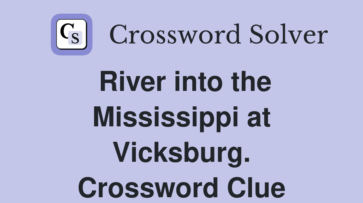 River into the Mississippi at Vicksburg. Crossword Clue