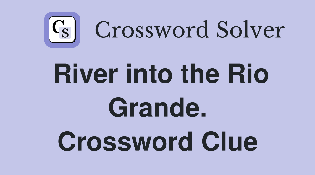 River into the Rio Grande. Crossword Clue