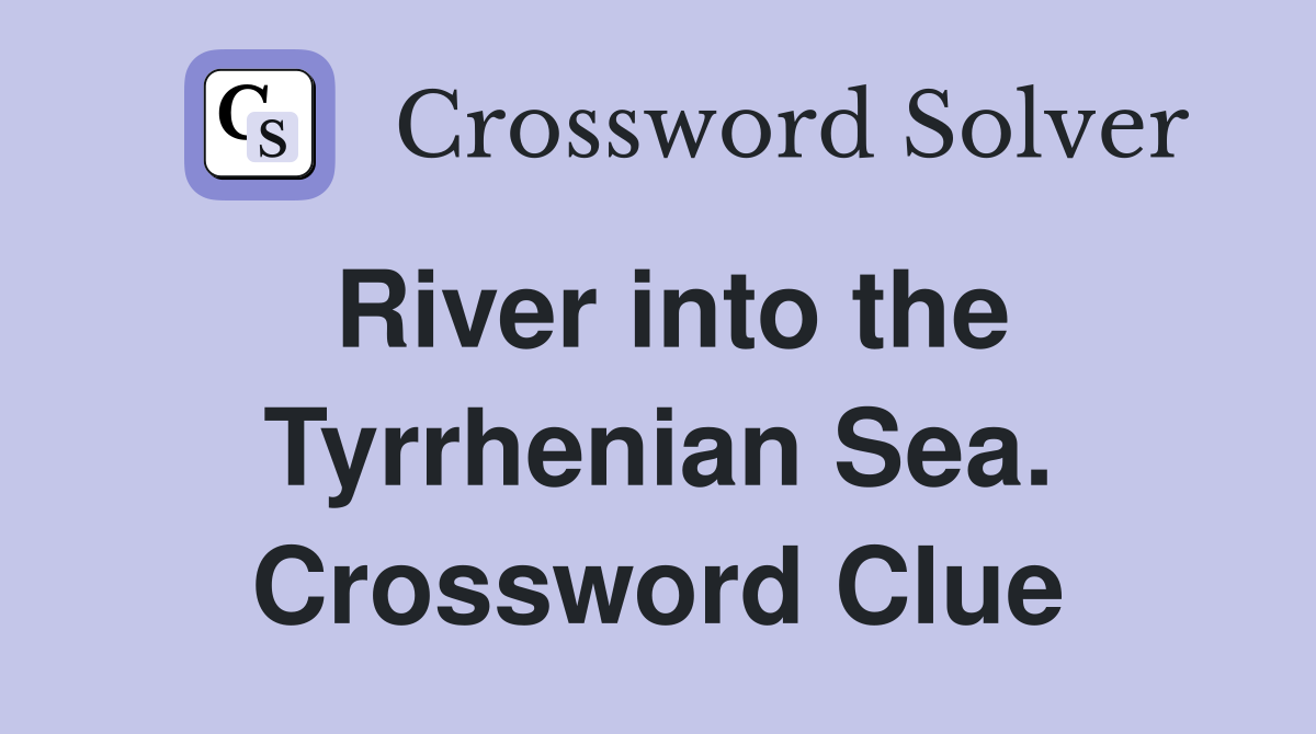River into the Tyrrhenian Sea. Crossword Clue