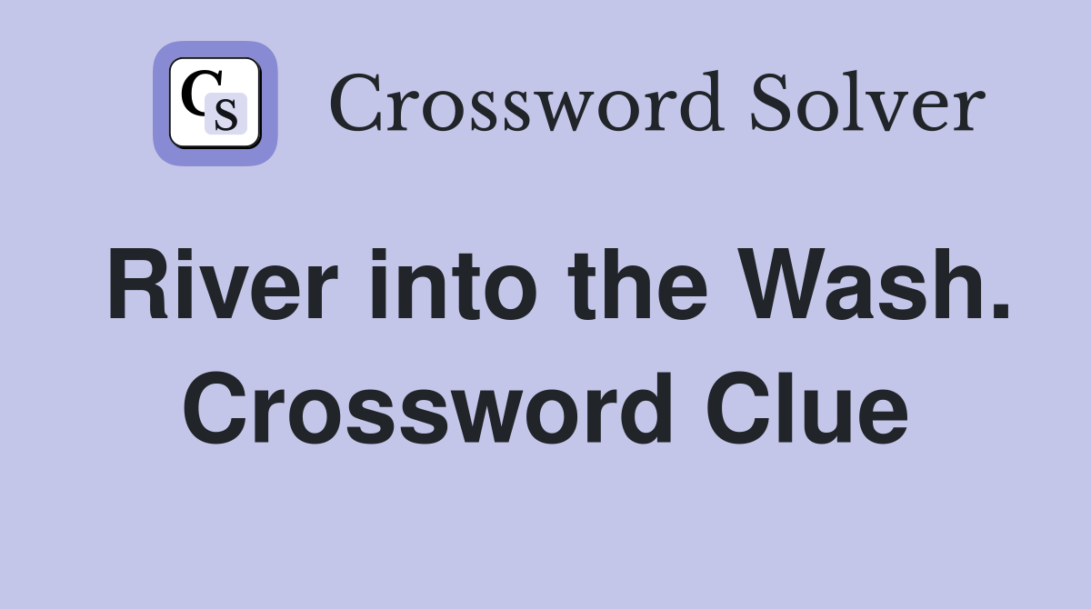 River into the Wash. Crossword Clue