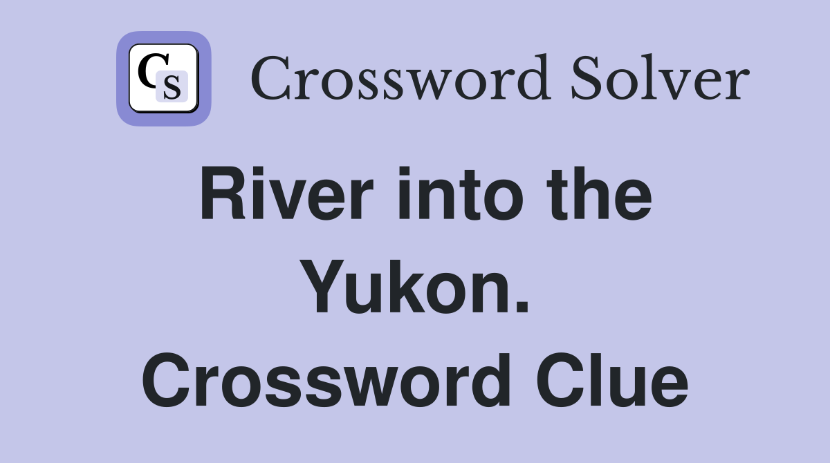 River into the Yukon. Crossword Clue