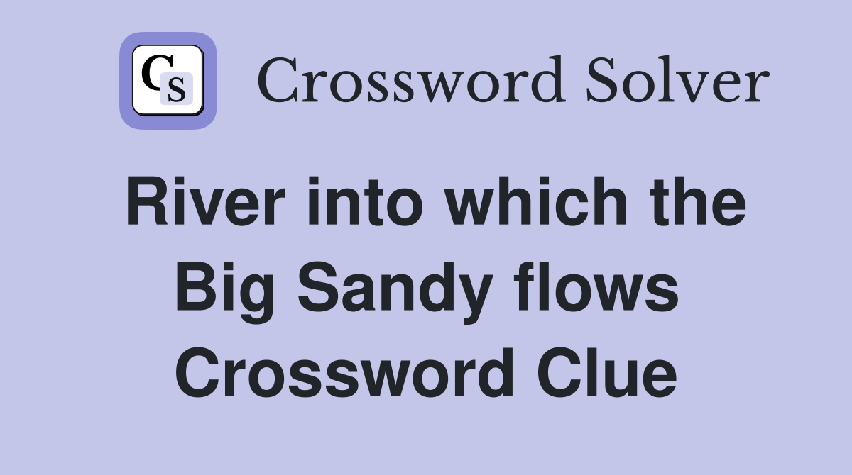 River into which the Big Sandy flows Crossword Clue