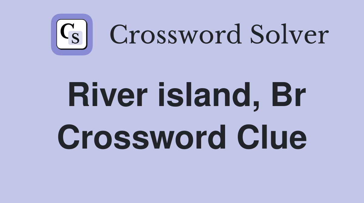 River island, Br Crossword Clue