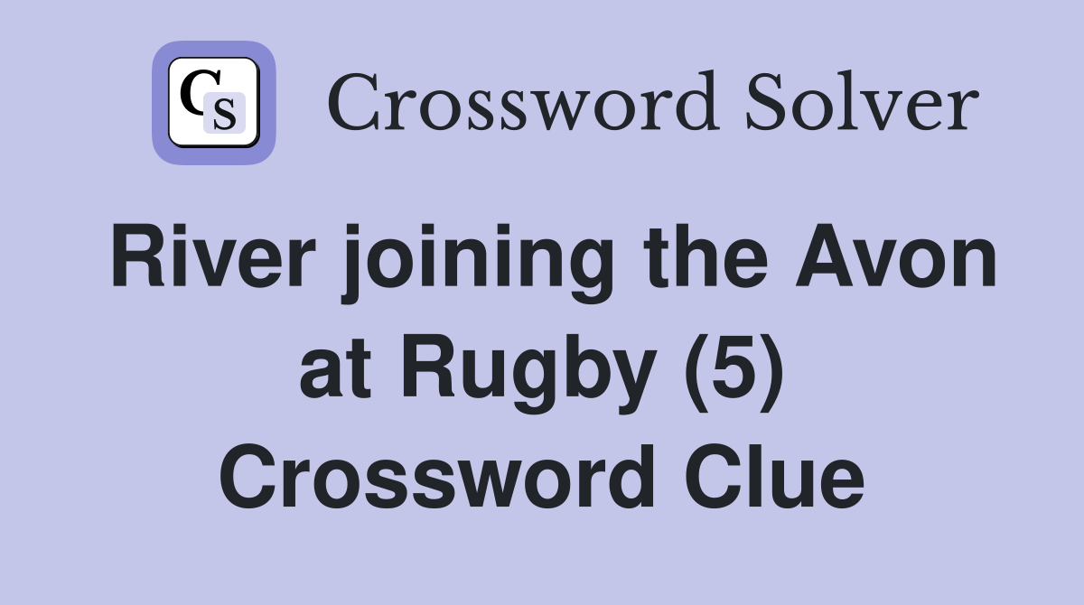 River joining the Avon at Rugby (5) Crossword Clue